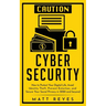 Cyber Security: How to Protect Your Digital Life, Avoid Identity Theft, Prevent Extortion, and Secure Your Social Privacy in 2020 and beyond