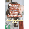Awesome Kitchen Science Experiments: Homemade Science Experiments For Kids