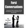 Farsi Conversations: Learn the Most Common Words and Phrases Farsi Speakers use Every Day