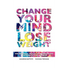 Change Your Mind: Lose Weight