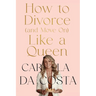 How to Divorce and Move On Like a Queen