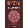 Hoodoo For Beginners: An Introduction to African American Folk Magic