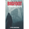 Bigfoot: A Terrifying Reality