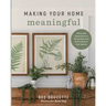 Making Your Home Meaningful: Ideas and Inspiration to Bring Style and Personality to Your Spaces