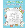 How to Draw Unicorns and Mermaids: Step by Step Simple Learn to Draw Books for Kids