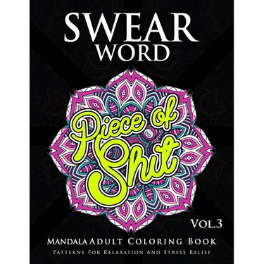 Swear Word Mandala Adults Coloring Book Volume 3: An Adult Coloring Book with Swear Words to Color and Relax