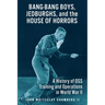 Bang-Bang Boys, Jedburghs, and the House of Horrors: A History of OSS Training and Operations in World War II