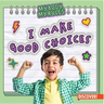 I Make Good Choices