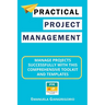 Practical Project Management: Manage Projects Successfully with this Comprehensive Toolkit and Templates