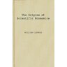 The Origins of Scientific Economics: English Economic Thought, 1660-1776