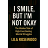 I Smile, But I'm Not Okay: The Hidden Side of High-Functioning Mental Struggles