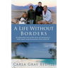 A Life Without Borders: By sailboat, planes, train, and RV, a funny and inspiring tale of a family's quest to escape the boundaries of their ordinary