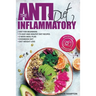 The Anti-Inflammatory Diet: Anti-Inflammatory Diet for Beginners, the Easy and Healthy Anti-Inflammatory Diet Recipes, Anti-Inflammatory Diet Plan