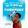 When I Grow Up I Want to Be, Like the Brave Men of Tuskegee