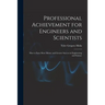 Professional Achievement for Engineers and Scientists; How to Earn More Money and Greater Success in Engineering and Science