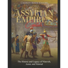 The Assyrian Empire's Capitals: The History and Legacy of Nineveh, Assur, and Nimrud