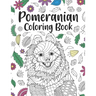 Pomeranian Coloring Book: A Cute Adult Coloring Books for Pomeranian Owner, Best Gift for Pomeranian Lovers