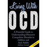 Living with Ocd: A Powerful Guide to Understanding Obsessive Compulsive Disorder in Children and Adults