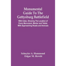 Monumental Guide To The Gettysburg Battlefield: With Index, Showing The Location Of Every Monument, Marker And Tablet, With Approaching Roads And Aven