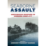Seaborne Assault: Amphibious Warfare in Modern Conflict
