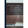 Introduction to the Theory of Fourier's Series and Integrals