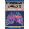 Interdisciplinary Approach to Respiratory Care
