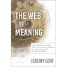 The Web of Meaning: Integrating Science and Traditional Wisdom to Find Our Place in the Universe