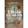I Stole $16,000,000: Confessions of a Master Safe Cracker