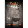 Rare Courage: Standing for Right When You're Surrounded by Wrong