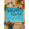 Nature's Palette: Art Activities for All Seasons