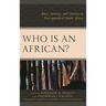 Who Is an African?: Race, Identity, and Destiny in Post-apartheid South Africa
