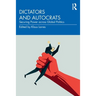 Dictators and Autocrats: Securing Power Across Global Politics
