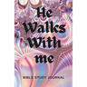 He Walks With Me: Bible Study Journal