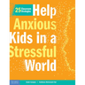 Help Anxious Kids in a Stressful World: 25 Classroom Strategies