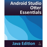 Android Studio Otter Essentials - Java Edition: Developing Android Apps Using Android Studio Otter and Java