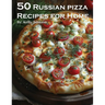 50 Russian Pizza Recipes for Home