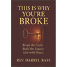 This is Why You're Broke: Break the Cycle, Build the Legacy, Live with Peace