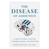 The Disease of Addiction: A Twenty-First Century Understanding and Beyond