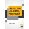 The Awakening, And Selected Short Stories: With An Introduction By Marilynne Robinson