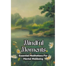 Mindful Moments: Essential Meditations for Mental Wellbeing
