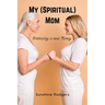 My (Spiritual) Mom: Embracing a New Family