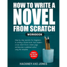 How to Write a Novel from Scratch: Step-by-step workbook for writers to generate ideas and outline a compelling first draft of a fiction story. Simply