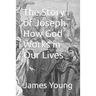 The Story of Joseph How God Works in Our Lives