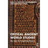 Critical Ancient World Studies: The Case for Forgetting Classics