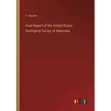 Final Report of the United States Geological Survey of Nebraska