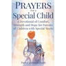 Prayers for a Special Child: A Devotional of Comfort, Strength and Hope for Parents of Children with Special Needs