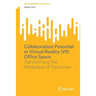 Collaboration Potential in Virtual Reality (Vr) Office Space: Transforming the Workplace of Tomorrow