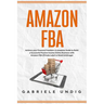 Amazon Fba: Achieve your Financial Freedom: A complete Guide to Build a Successful Passive Income Online Business with Amazon FBA