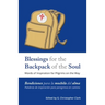 Blessings for the Backpack of the Soul: Words of Inspiration for Pilgrims on the Way