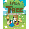 I Am a Tree: O' If I Could Talk, This is What I Would Say: The Salvation Story as Told by Trees